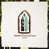 Jon Reddick: I Believe It (The Life of Jesus)