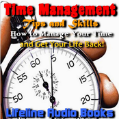 Time Management Tips and Skills - How to Manage Your Time and Get Your Life Back