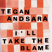 I Take All The Blame by Tegan And Sara