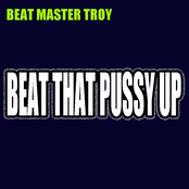 Beat Master Troy Presents: Beat That Pussy Up