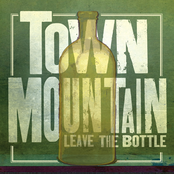 Town Mountain: Leave The Bottle