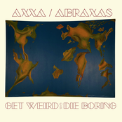 Axxa/Abraxas: Get Weird or Die Boring