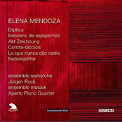 Díptico; Breviario de espejismos; Akt Zeichnung; Contra-dicciòn; Lo que nunca dijo nadie; Nebelsplitter (ensemble recherche; Jürgen Ruck; ensemble mosaik; Aperto Piano Quartet)