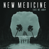 New Medicine: Take Me Away