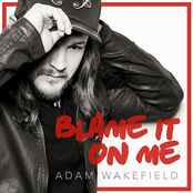 Adam Wakefield: Blame It on Me