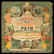 Taylor Alexander: Good Old Fashioned Pain