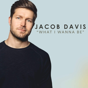 Jacob Davis: What I Wanna Be - Single