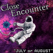 Close Encounter: July or August