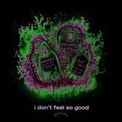 I don't feel so good