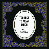 Willi Carlisle: Too Nice to Mean Much