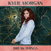 Kylie Morgan: Break Things