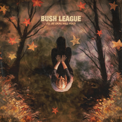 Bush League: I'll Be Okay, Will You?