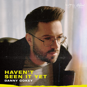 Danny Gokey: Haven't Seen It Yet