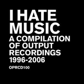I Hate Music - A Compilation of Output Recordings 1996-2006