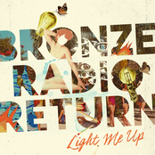 Bronze Radio Return: Light Me Up