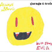 Garage A Trois: Always Be Happy, But Stay Evil