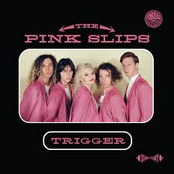 The Pink Slips: Trigger