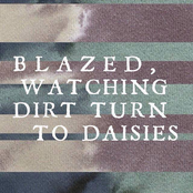 Blazed, Watching Dirt Turn to Daisies