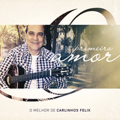 Primeiro Amor: O Melhor de Carlinhos Félix