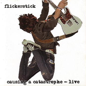Flickerstick: Causing A Catastrophe (Live)