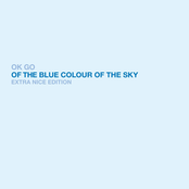 Ok Go: Of the Blue Colour of the Sky (Extra Nice Edition)