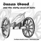 jesus weed and the dirty seed of hate