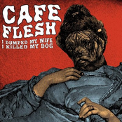 I dumped my wife, I killed my dog