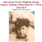 Ada Jones Comic Ragtime Songs Edison Cylinder (Recorded 1911-1919) [Encore 4]