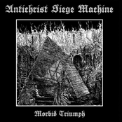 Antichrist Siege Machine: Morbid Triumph