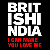 I Can Make You Love Me by British India