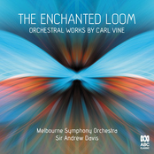 The Enchanted Loom: Orchestral Works by Carl Vine