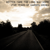 Better Take The Long Way Home: Five Years Of Garden Grows