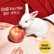 Spud Cannon: Good Kids Make Bad Apples