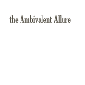 the ambivalent allure