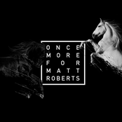 Once More For Matt Roberts