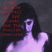 The Decline And Fall Of Syd Glover And The Foolish Creatures