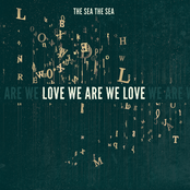 The Sea The Sea: Love We Are We Love