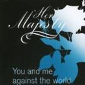 Her Majesty: You And Me Against The World