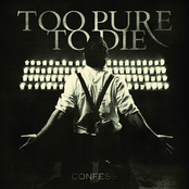 Too Pure To Die: Confess