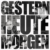 Gestern Heute Morgen