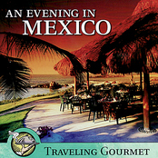 Traveling Gourmet - An Evening In Mexico