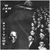 Wax Jaw: Attitude