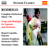Rodrigo - Complete Orchestral Music, Vol. 10: Songs and Madrigals for Soprano and Orchestra