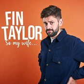 Fin Taylor: So My Wife...