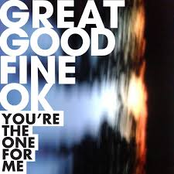 Great Good Fine OK: You're The One For Me