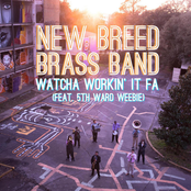 New Breed Brass Band: Watcha Workin It Fa (feat. 5th Ward Weebie)