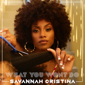 Savannah Cristina: What You Wont Do