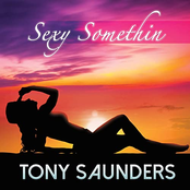 Tony Saunders: Sexy Somethin