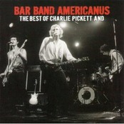 Bar Band Americanus: The Best of Charlie Pickett And...