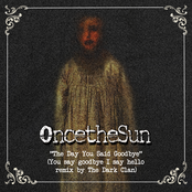 OncetheSun - The Day You Said Goodbye (You Say Goodbye I Say Hello remix by The Dark Clan)